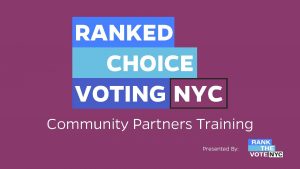 RANKED CHOICE VOTING NYC Community Partners Training Presented