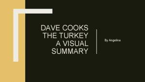 DAVE COOKS THE TURKEY A VISUAL SUMMARY By