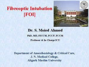Fibreoptic Intubation FOI Dr S Moied Ahmed Ph