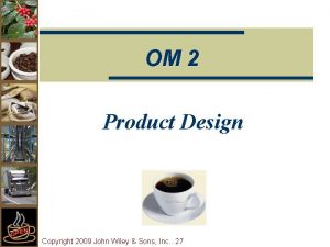 OM 2 Product Design Copyright 2009 John Wiley