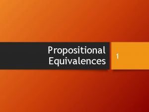 Propositional Equivalences 1 What is Logic 2 Logic