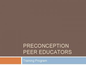 PRECONCEPTION PEER EDUCATORS Training Program Welcome to PPE