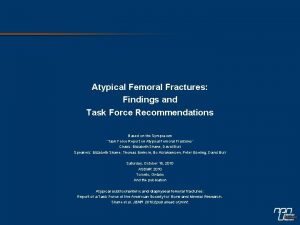 Atypical Femoral Fractures Findings and Task Force Recommendations