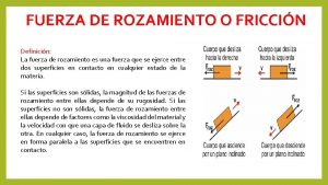 FUERZA DE ROZAMIENTO O FRICCIN Definicin La fuerza