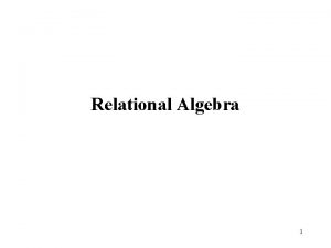 Relational Algebra 1 Relational Query Languages Query languages