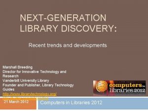 NEXTGENERATION LIBRARY DISCOVERY Recent trends and developments Marshall