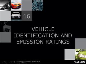 16 VEHICLE IDENTIFICATION AND EMISSION RATINGS Automotive Technology