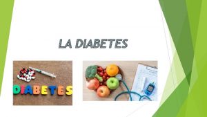 LA DIABETES Que es la diabetes Por que