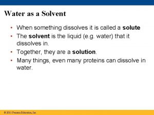 Water as a Solvent When something dissolves it