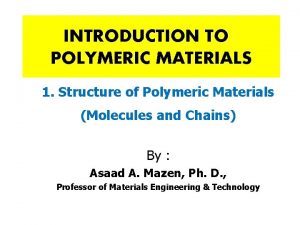 INTRODUCTION TO POLYMERIC MATERIALS 1 Structure of Polymeric INTRODUCTION TO POLYMERIC MATERIALS 1 Structure of Polymeric
