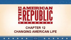 CHAPTER 12 CHANGING AMERICAN LIFE Chapter 12 Changing