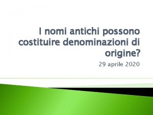 I nomi antichi possono costituire denominazioni di origine