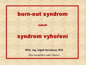 burnout syndrom neboli syndrom vyhoen Ph Dr Ingrid