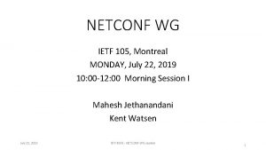 NETCONF WG IETF 105 Montreal MONDAY July 22