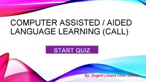 COMPUTER ASSISTED AIDED LANGUAGE LEARNING CALL By Sugeili