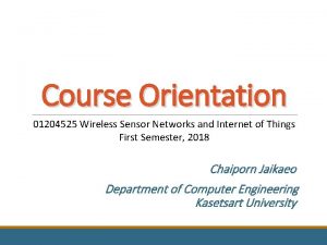 Course Orientation 01204525 Wireless Sensor Networks and Internet