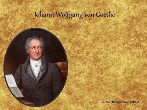 Johann Wolfgang von Goethe Autor Kacper Jaworski Ia