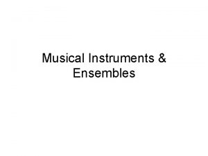 Musical Instruments Ensembles There are 7 categories of