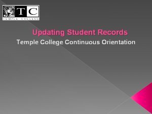 Updating Student Records Temple College Continuous Orientation Updating