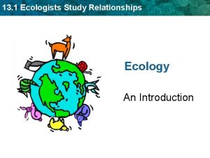 13 1 Ecologists Study Relationships Ecology An Introduction