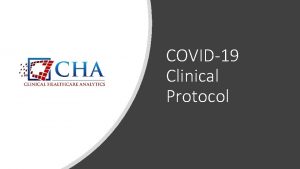 COVID19 Clinical Protocol CHA COVID19 Protocol to allows
