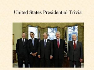 United States Presidential Trivia United States Presidential Trivia