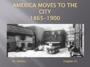 AMERICA MOVES TO THE CITY 1865 1900 Mr