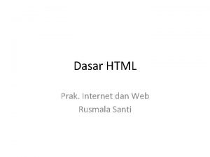 Dasar HTML Prak Internet dan Web Rusmala Santi