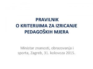 PRAVILNIK O KRITERIJIMA ZA IZRICANJE PEDAGOKIH MJERA Ministar