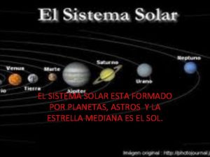 EL SISTEMA SOLAR ESTA FORMADO POR PLANETAS ASTROS
