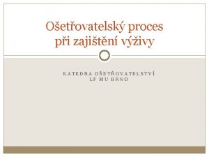 Oetovatelsk proces pi zajitn vivy KATEDRA OETOVATELSTV LF