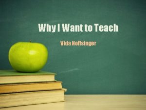 Why I Want to Teach Vida Noffsinger Standards