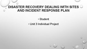 DISASTER RECOVERY DEALING WITH SITES AND INCIDENT RESPONSE