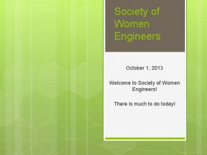 Society of Women Engineers October 1 2013 Welcome