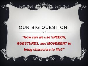 OUR BIG QUESTION How can we use SPEECH