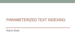 PARAMETERIZED TEXT INDEXING Rahul Shah Pattern Matching Input