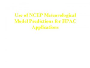 Use of NCEP Meteorological Model Predictions for HPAC