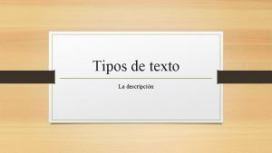 Tipos de texto La descripcin El texto descriptivo