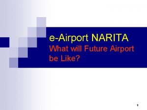 eAirport NARITA What will Future Airport be Like