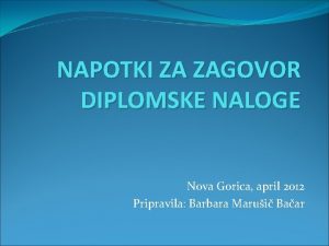 NAPOTKI ZA ZAGOVOR DIPLOMSKE NALOGE Nova Gorica april