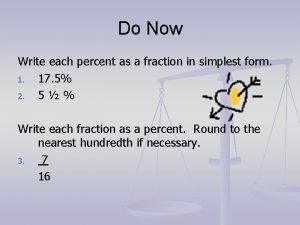 Do Now Write each percent as a fraction