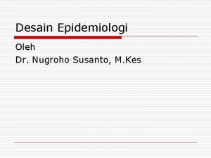 Desain Epidemiologi Oleh Dr Nugroho Susanto M Kes