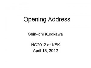 Opening Address Shinichi Kurokawa HG 2012 at KEK