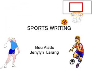 SPORTS WRITING Irlou Alado Jenylyn Larang 25 22