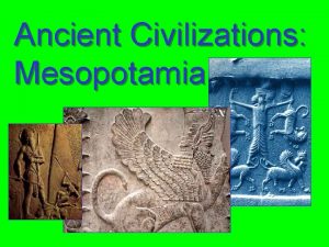 Ancient Civilizations Mesopotamia Geography Environment the land between