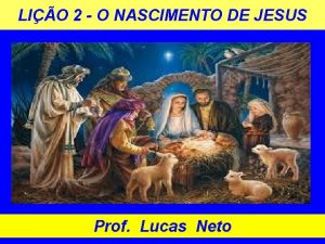 LIO 2 O NASCIMENTO DE JESUS Prof Lucas