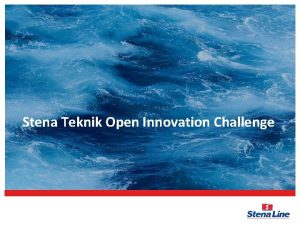 Stena Teknik Open Innovation Challenge OBJECTIVE June 7