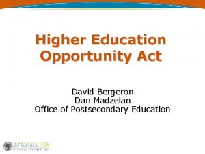 Higher Education Opportunity Act David Bergeron Dan Madzelan