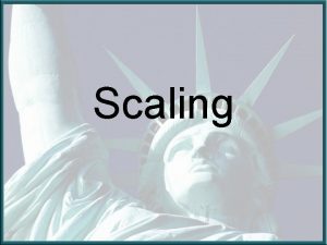 Scaling Scaling Scaling is a skill used by