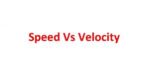 Speed Vs Velocity What is Speed Speed is